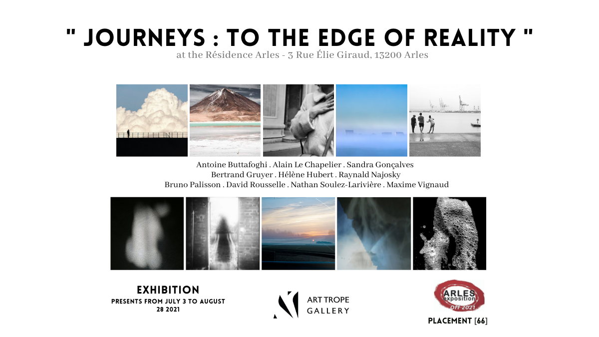 Collective Exhibition - " Journeys : to the edge of reality " - Arles Photographic Encounters - Arles - France